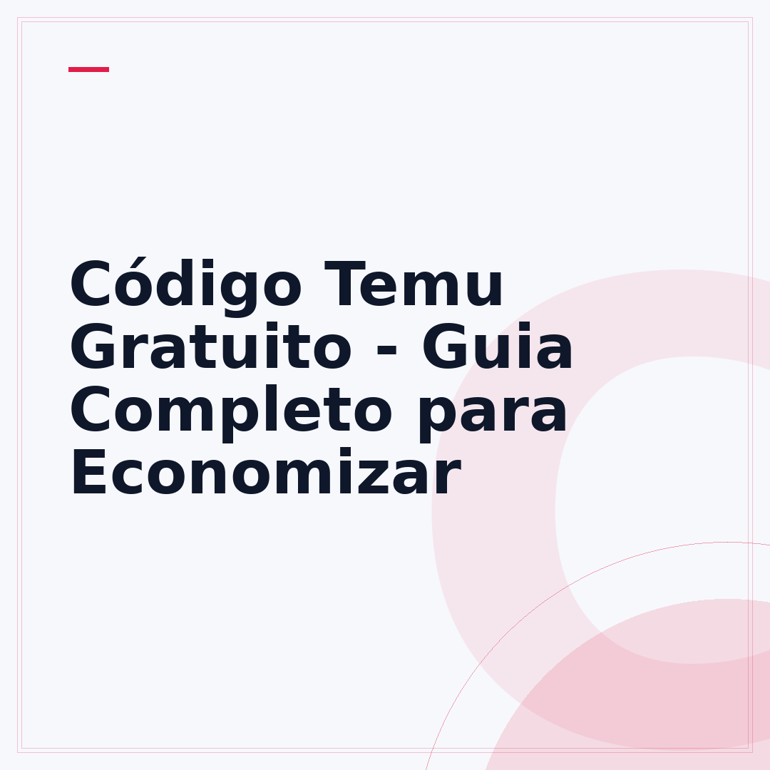 Código Temu Gratuito - Guia Completo para Economizar