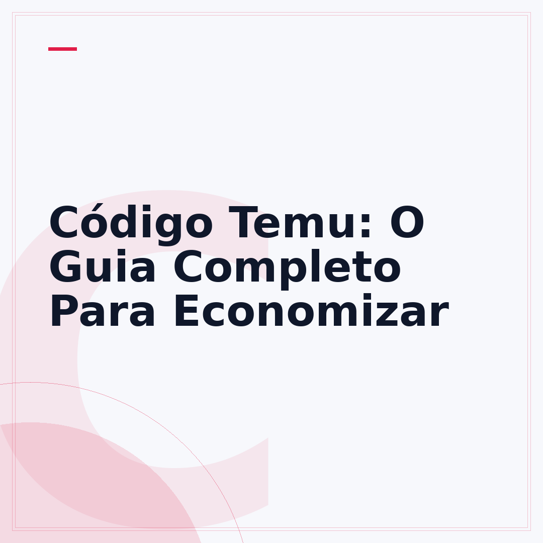 Código Temu: O Guia Completo Para Economizar
