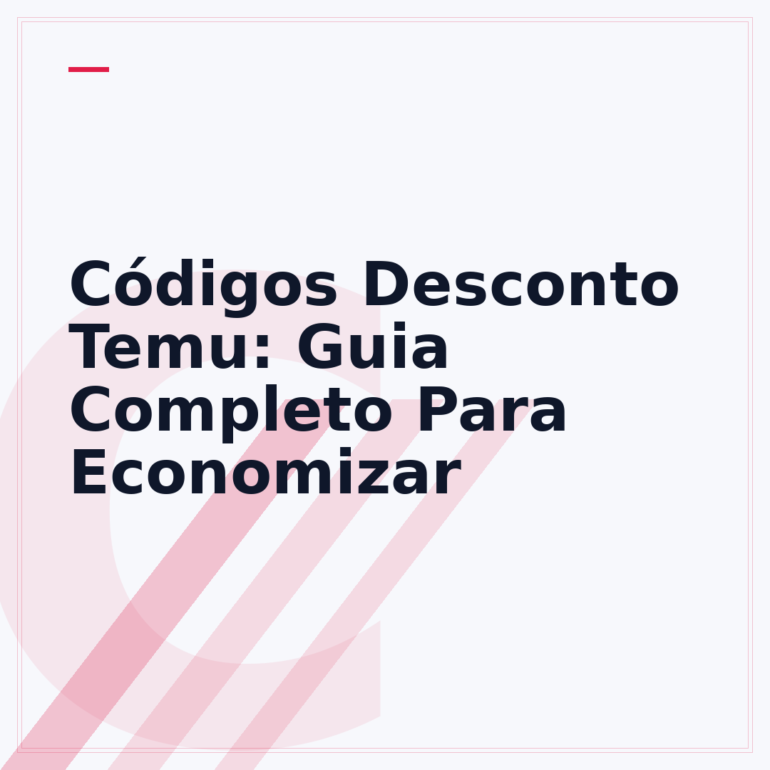 Códigos Desconto Temu: Guia Completo Para Economizar