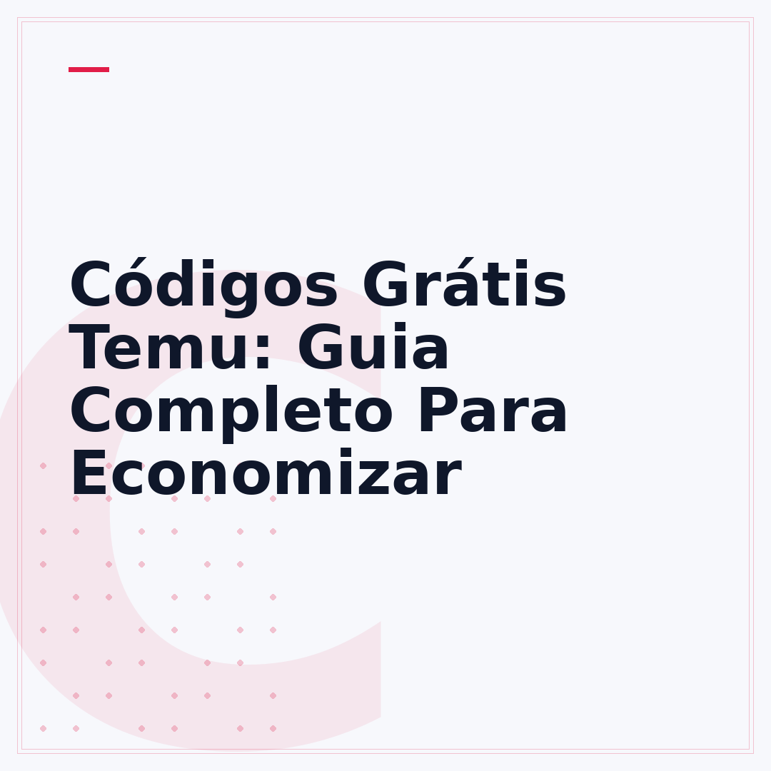 Códigos Grátis Temu: Guia Completo Para Economizar