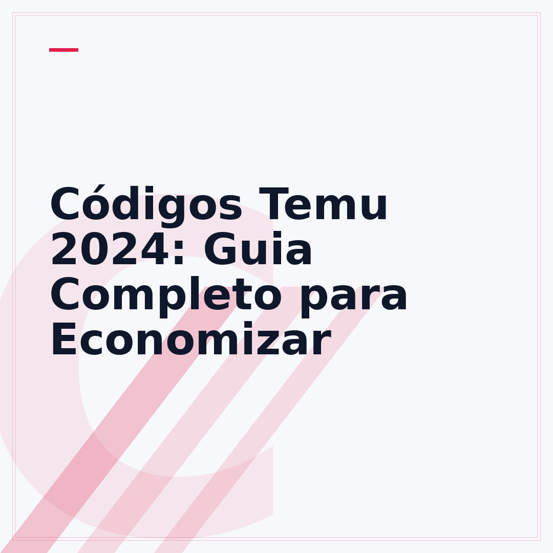 Códigos Temu 2024: Guia Completo para Economizar