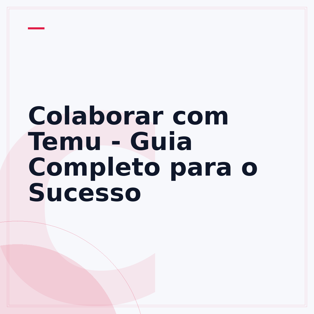 Colaborar com Temu - Guia Completo para o Sucesso