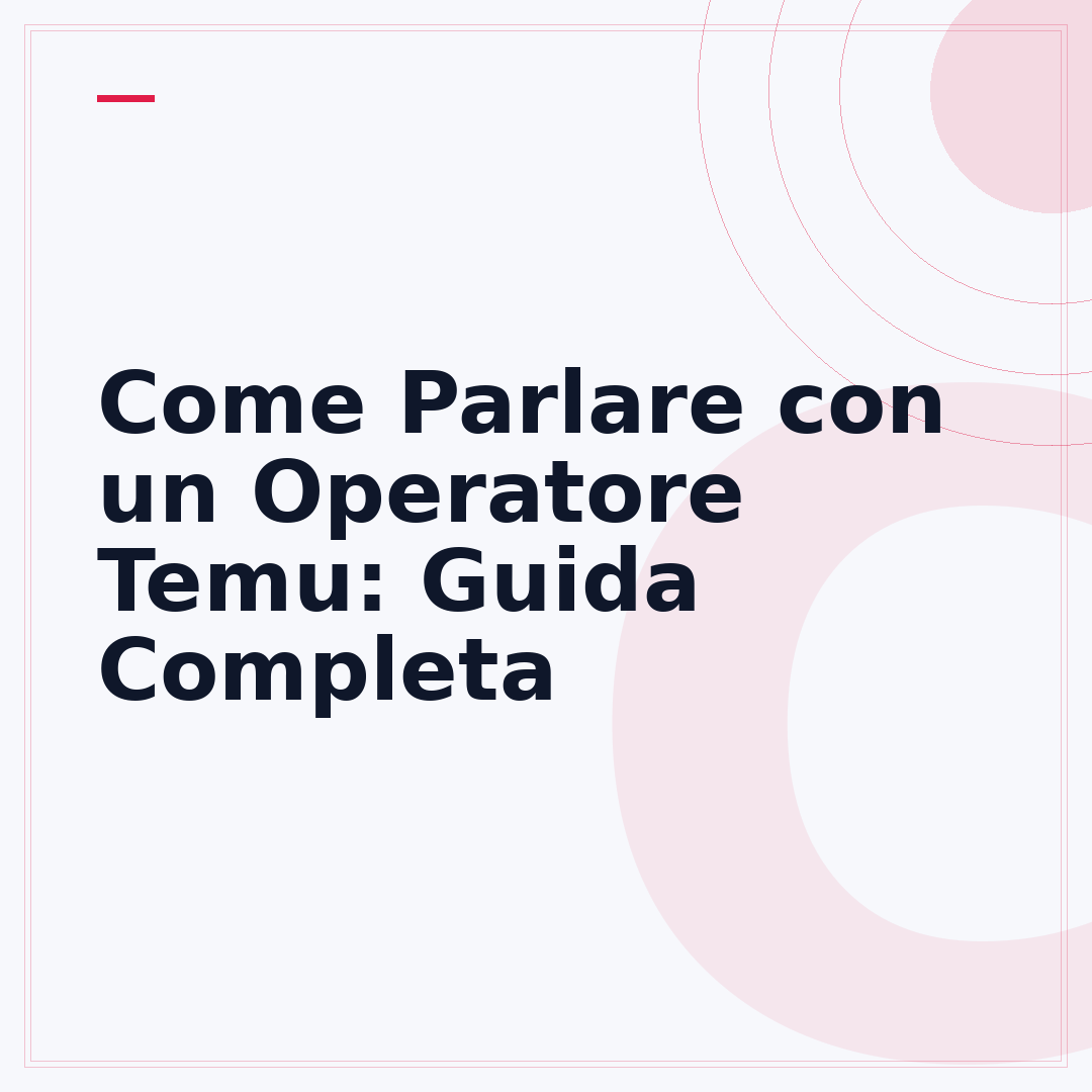 Come Parlare con un Operatore Temu: Guida Completa