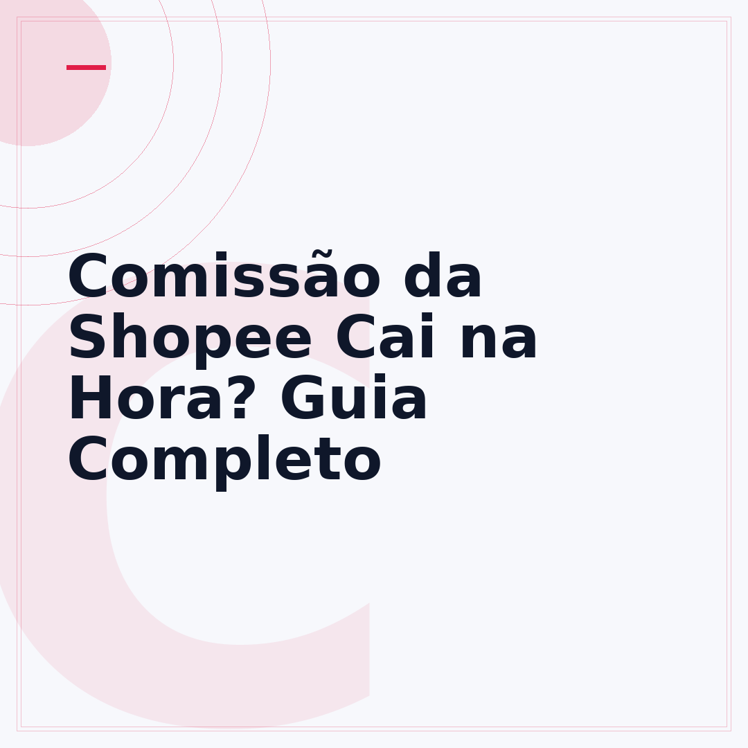 Comissão da Shopee Cai na Hora? Guia Completo