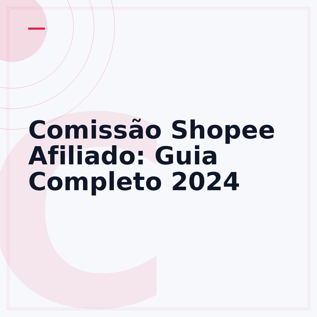 Comissão Shopee Afiliado: Guia Completo 2024
