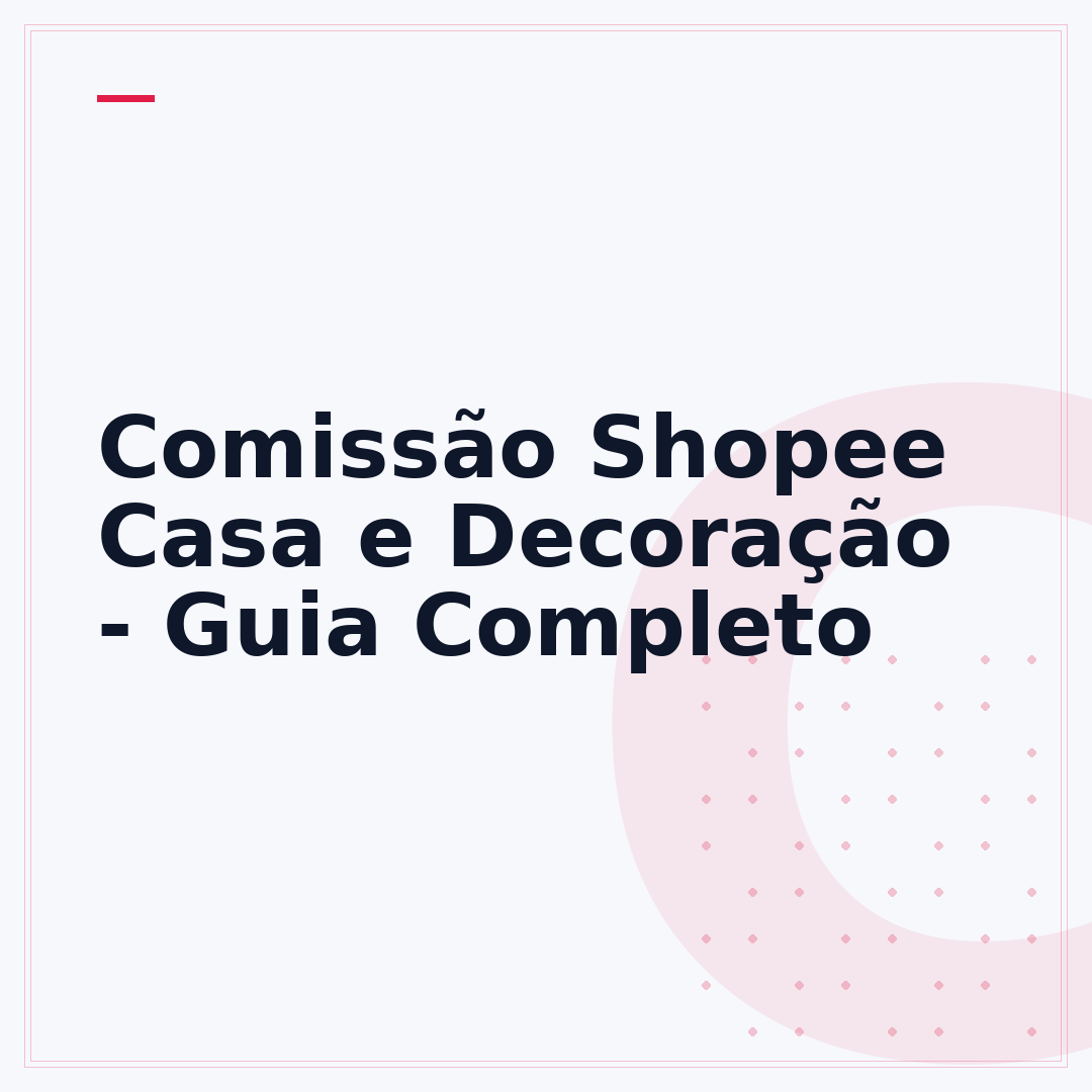 Comissão Shopee Casa e Decoração - Guia Completo