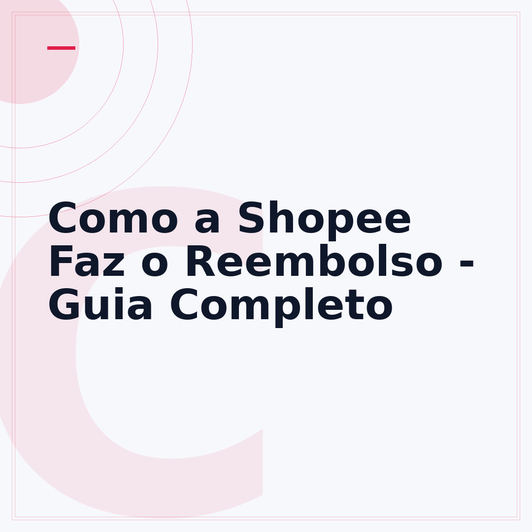 Como a Shopee Faz o Reembolso - Guia Completo
