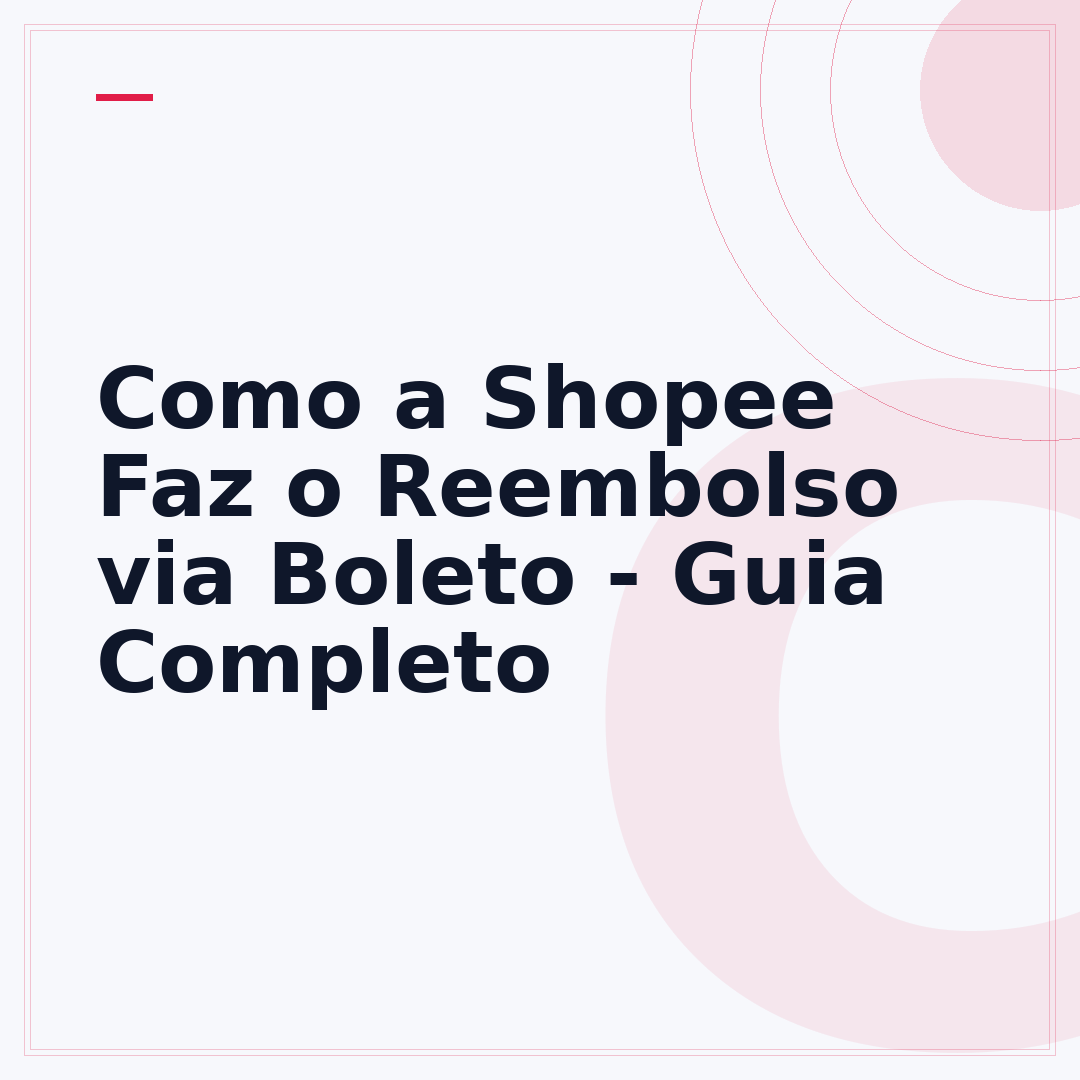 Como a Shopee Faz o Reembolso via Boleto - Guia Completo