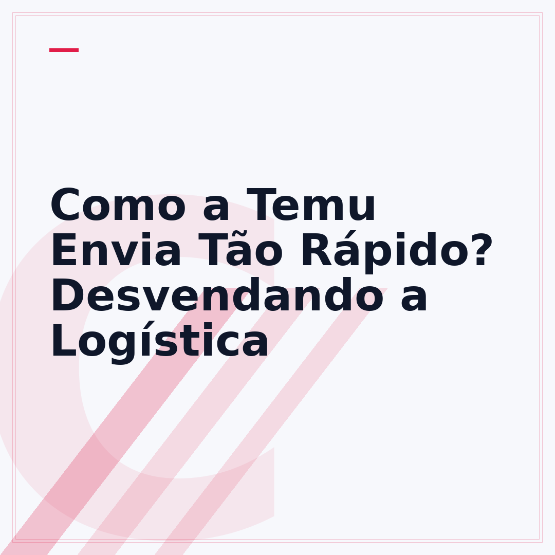 Como a Temu Envia Tão Rápido? Desvendando a Logística
