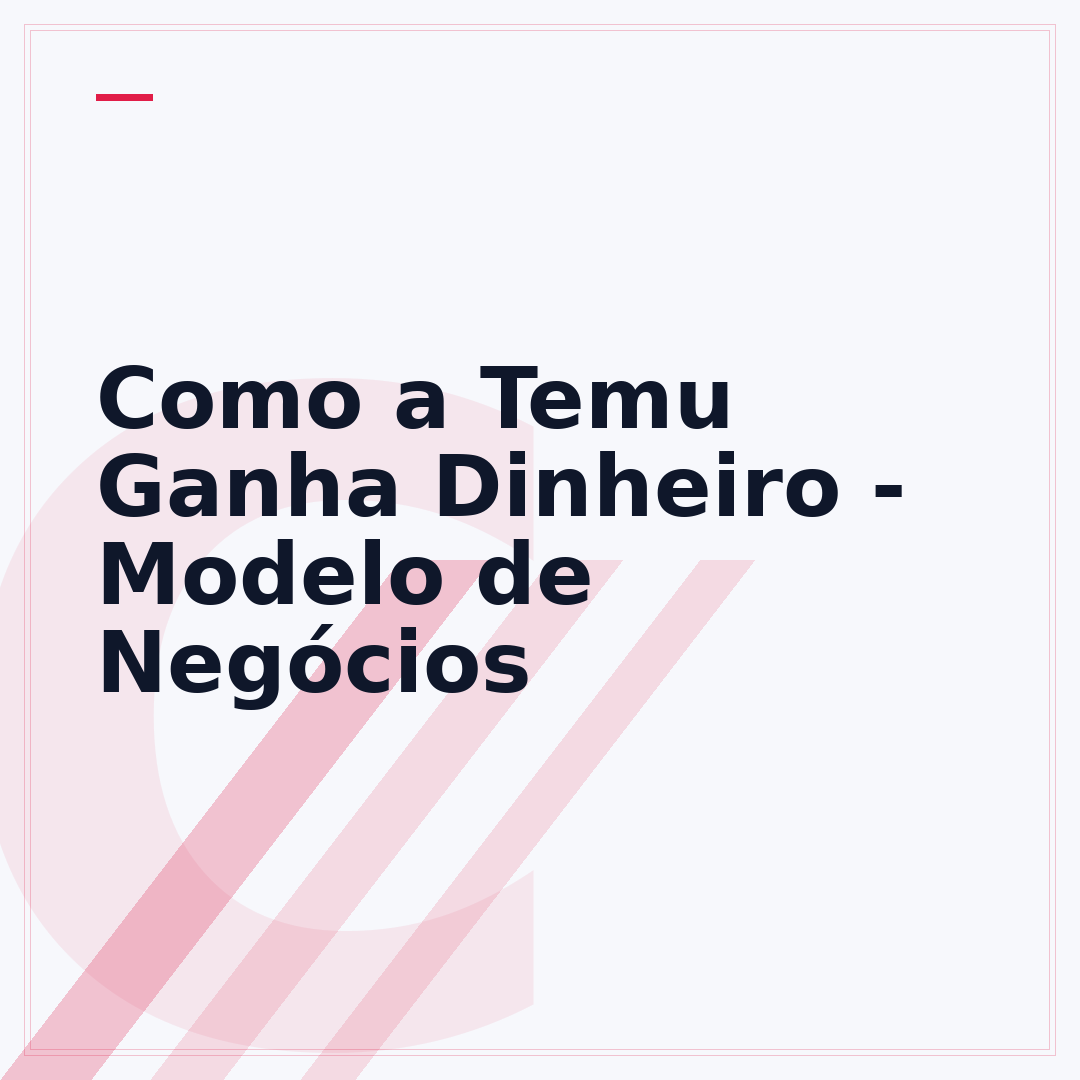 Como a Temu Ganha Dinheiro - Modelo de Negócios