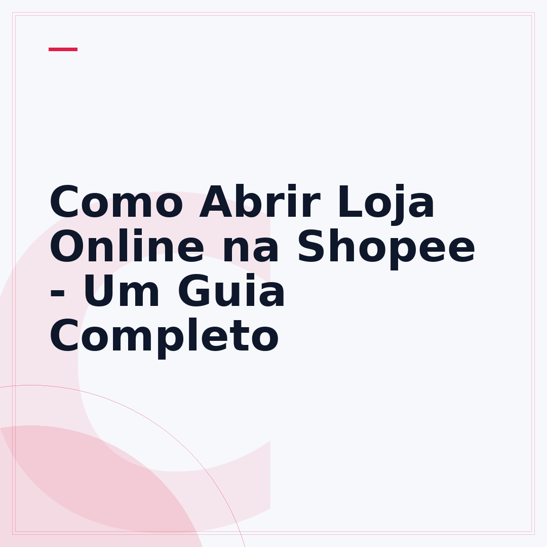 Como Abrir Loja Online na Shopee - Um Guia Completo