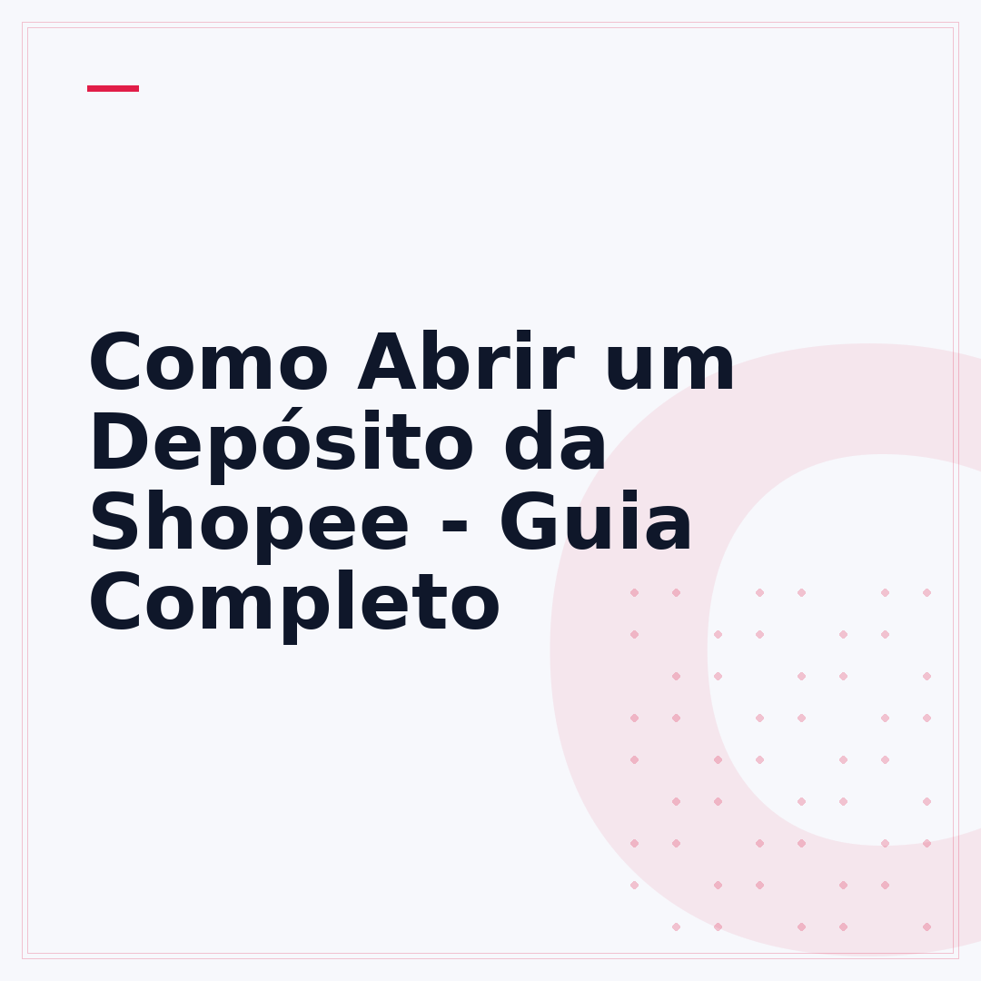 Como Abrir um Depósito da Shopee - Guia Completo