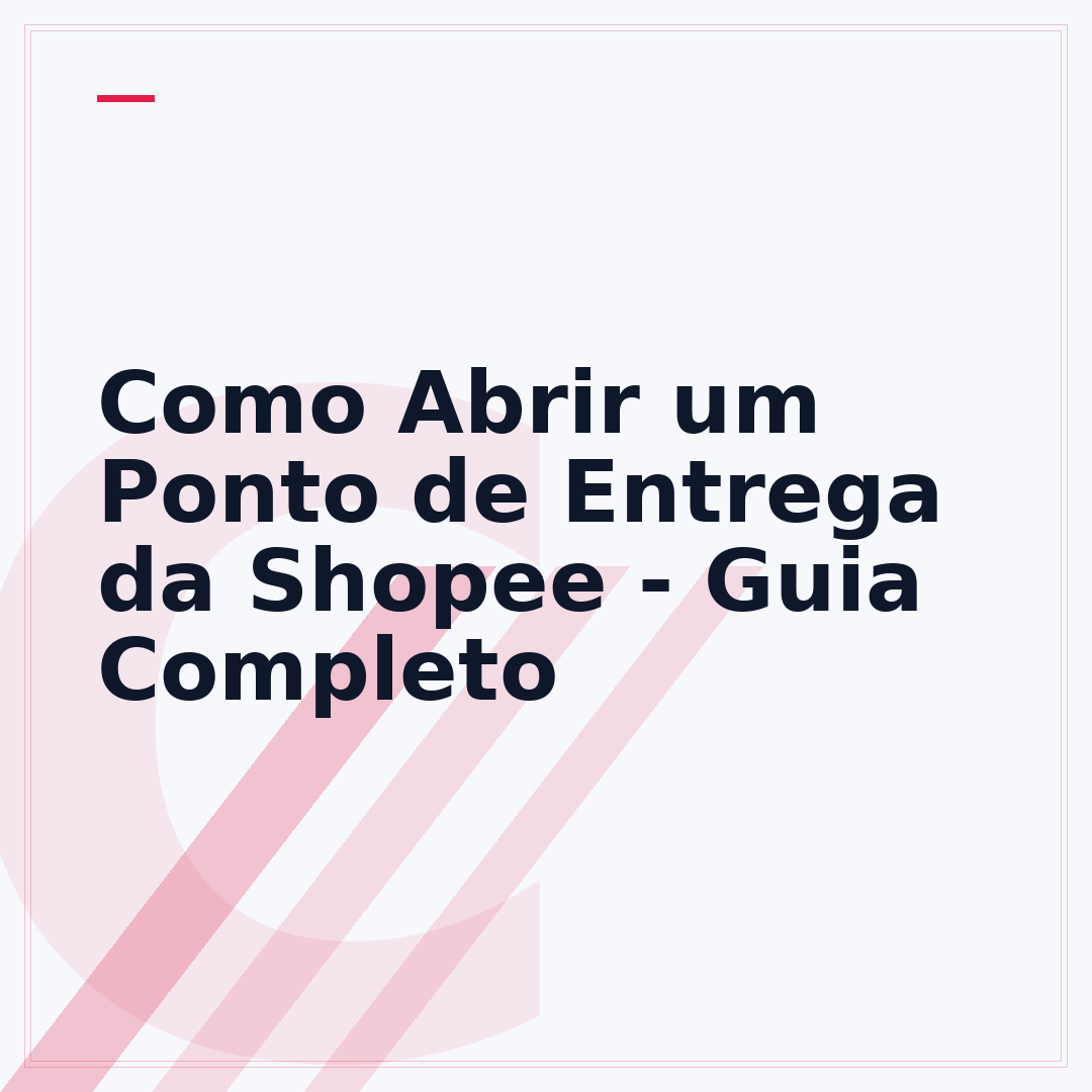 Como Abrir um Ponto de Entrega da Shopee - Guia Completo
