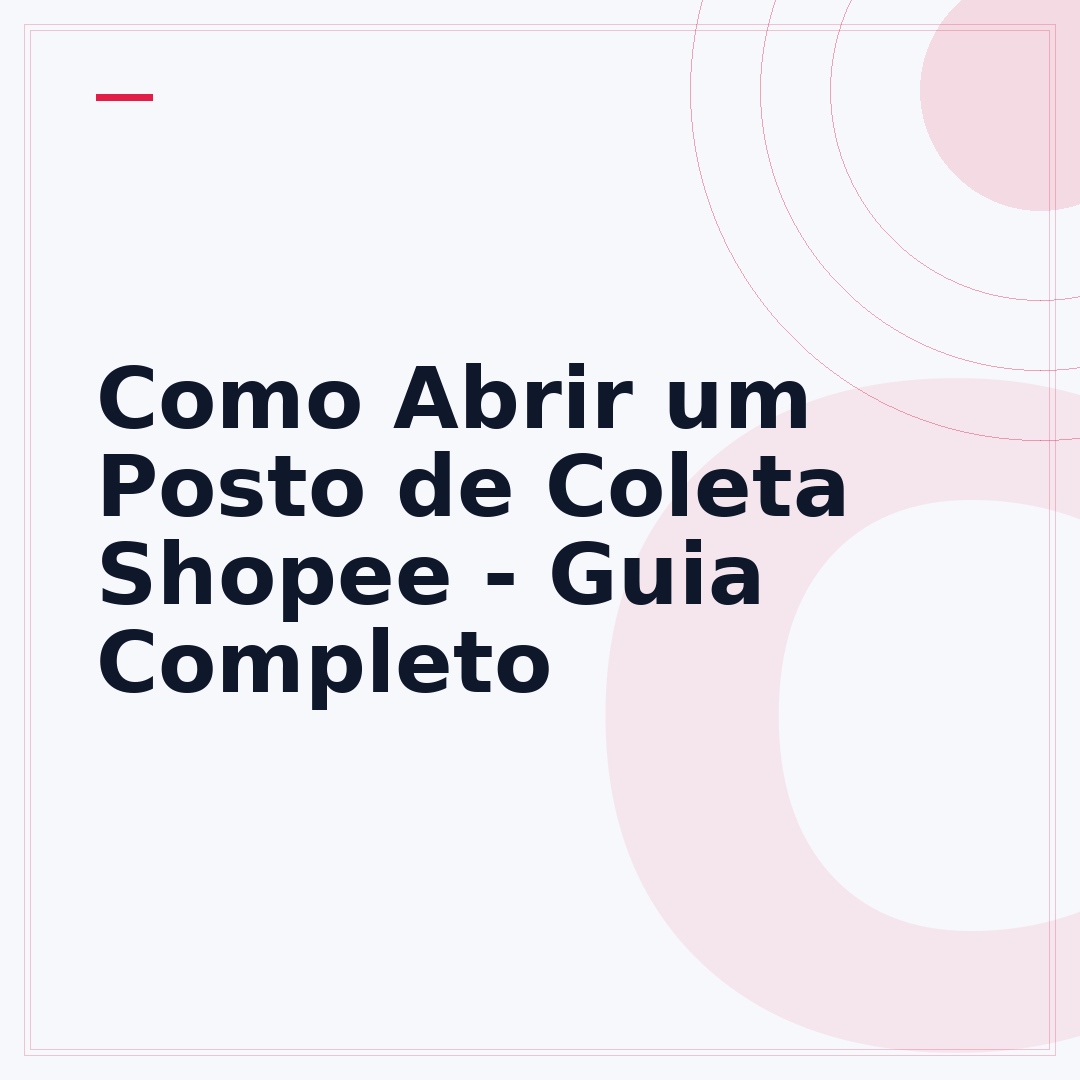 Como Abrir um Posto de Coleta Shopee - Guia Completo