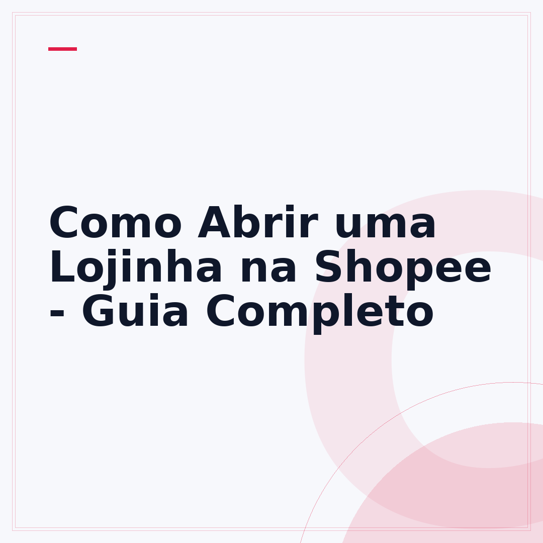 Como Abrir uma Lojinha na Shopee - Guia Completo