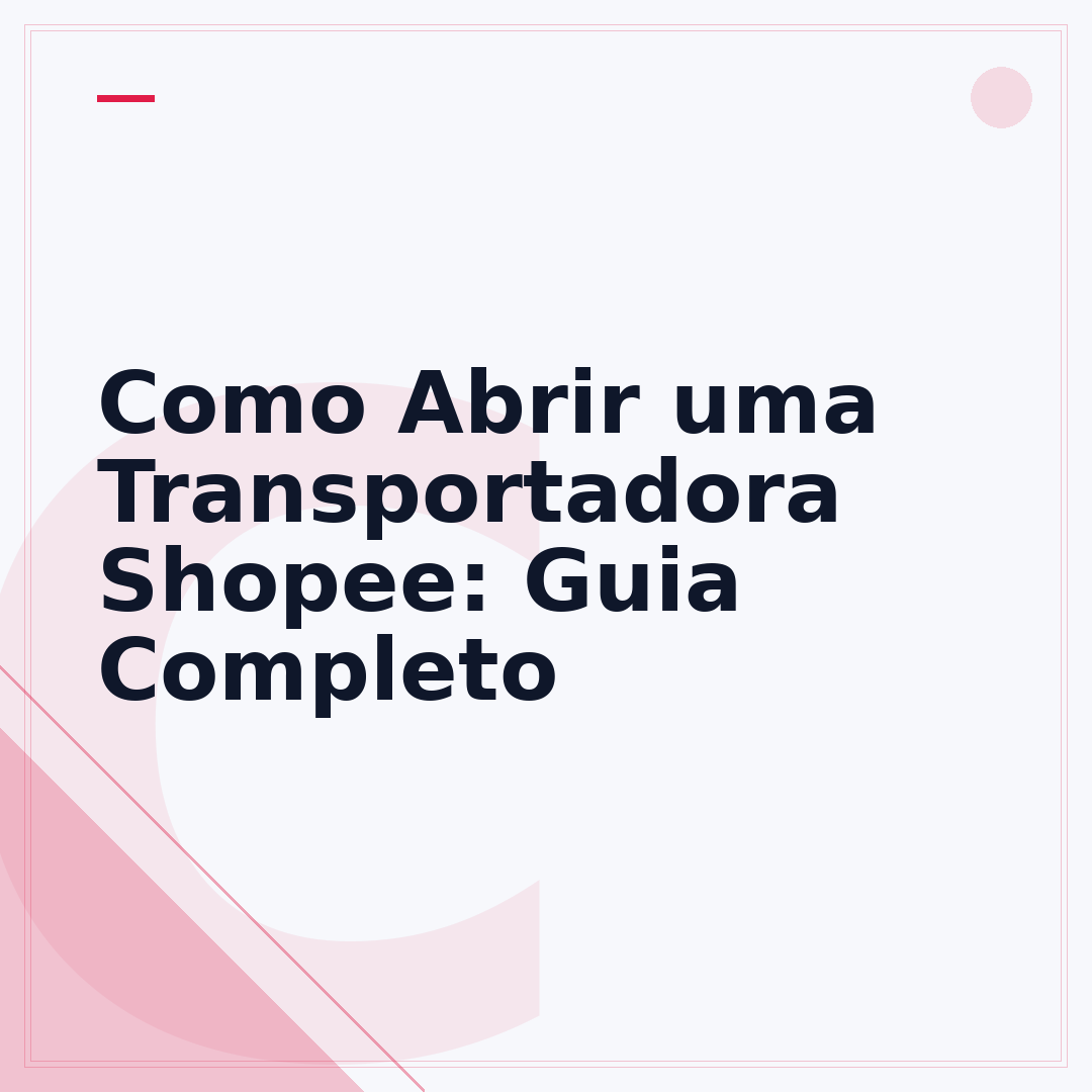 Como Abrir uma Transportadora Shopee: Guia Completo
