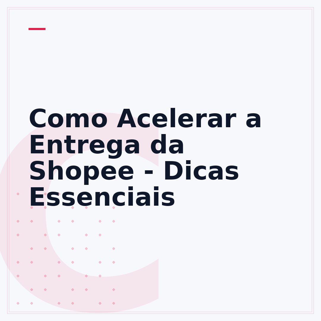 Como Acelerar a Entrega da Shopee - Dicas Essenciais