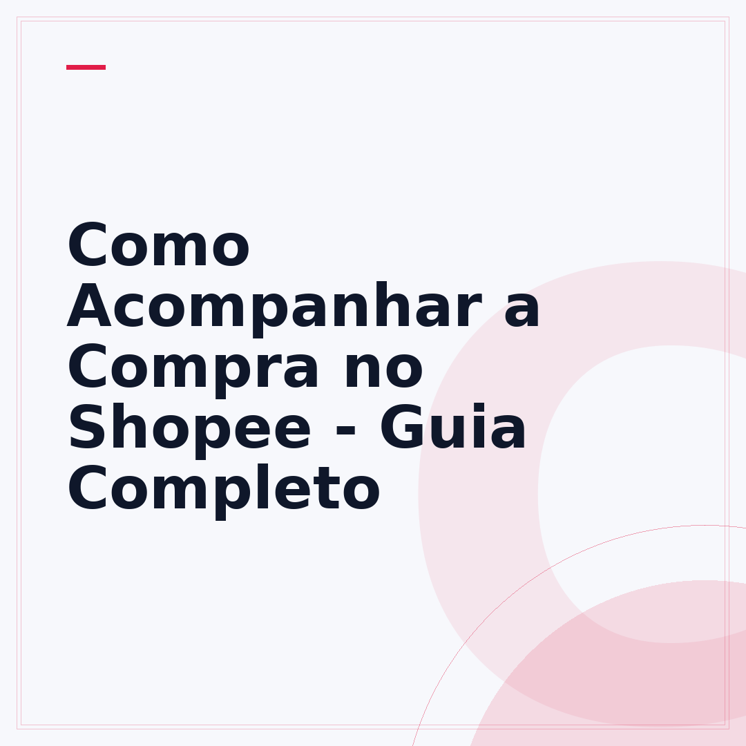 Como Acompanhar a Compra no Shopee - Guia Completo