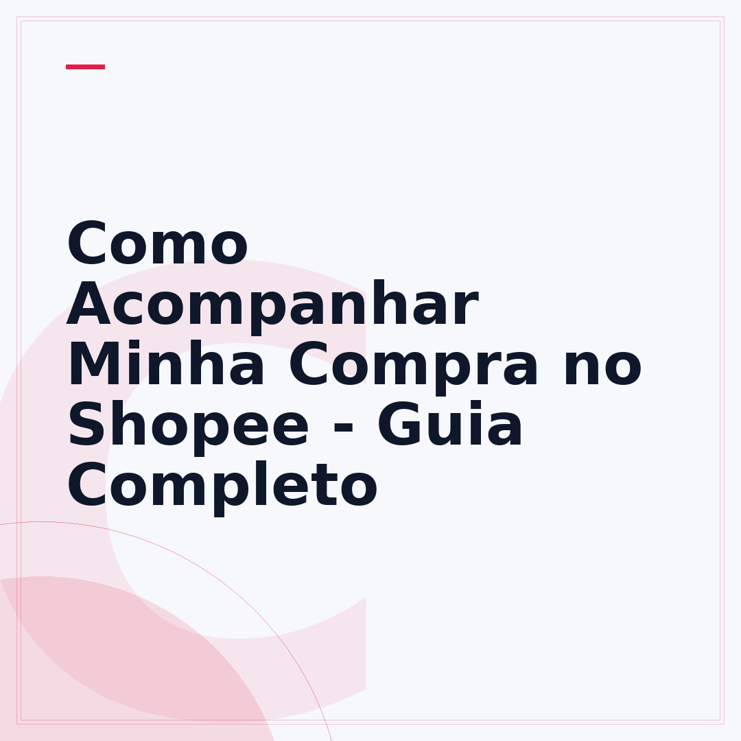 Como Acompanhar Minha Compra no Shopee - Guia Completo