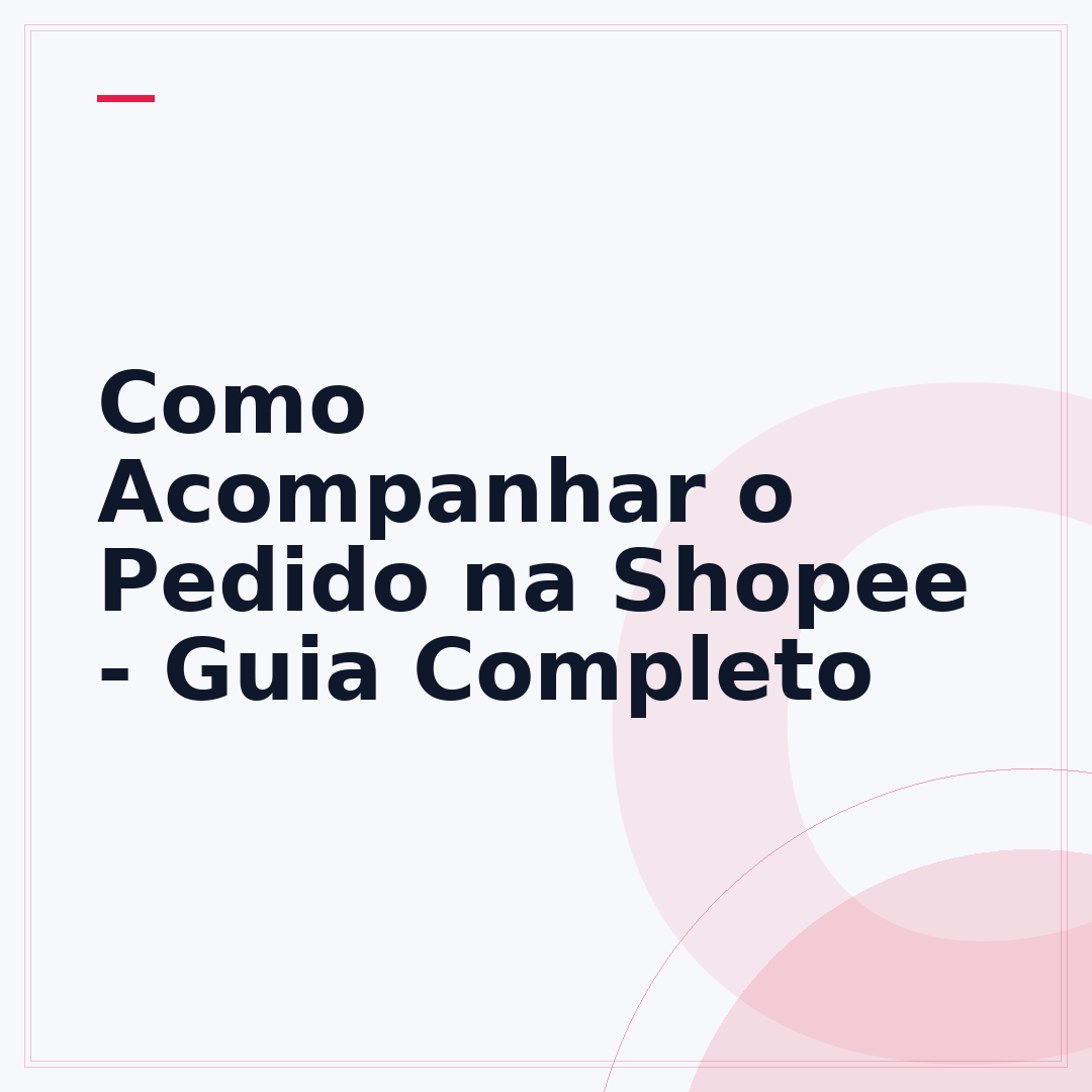 Como Acompanhar o Pedido na Shopee - Guia Completo
