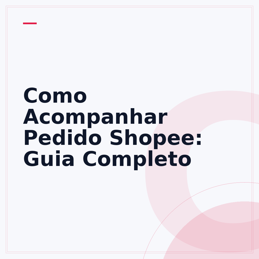 Como Acompanhar Pedido Shopee: Guia Completo