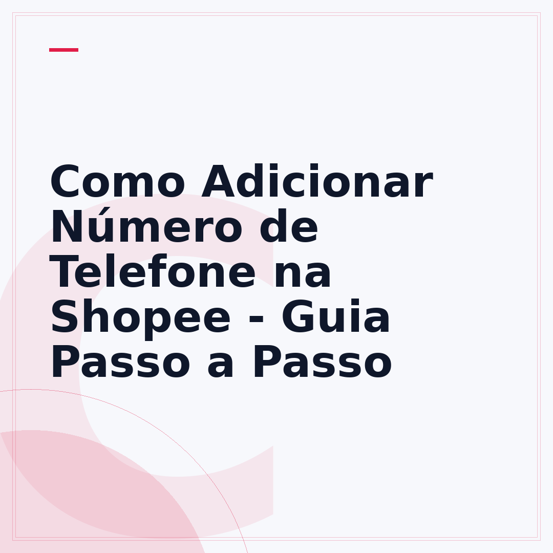 Como Adicionar Número de Telefone na Shopee - Guia Passo a Passo