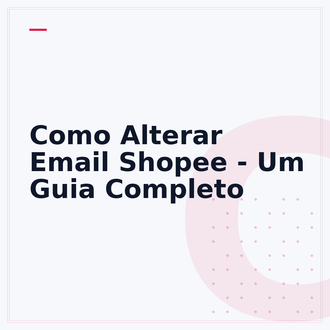 Como Alterar Email Shopee - Um Guia Completo