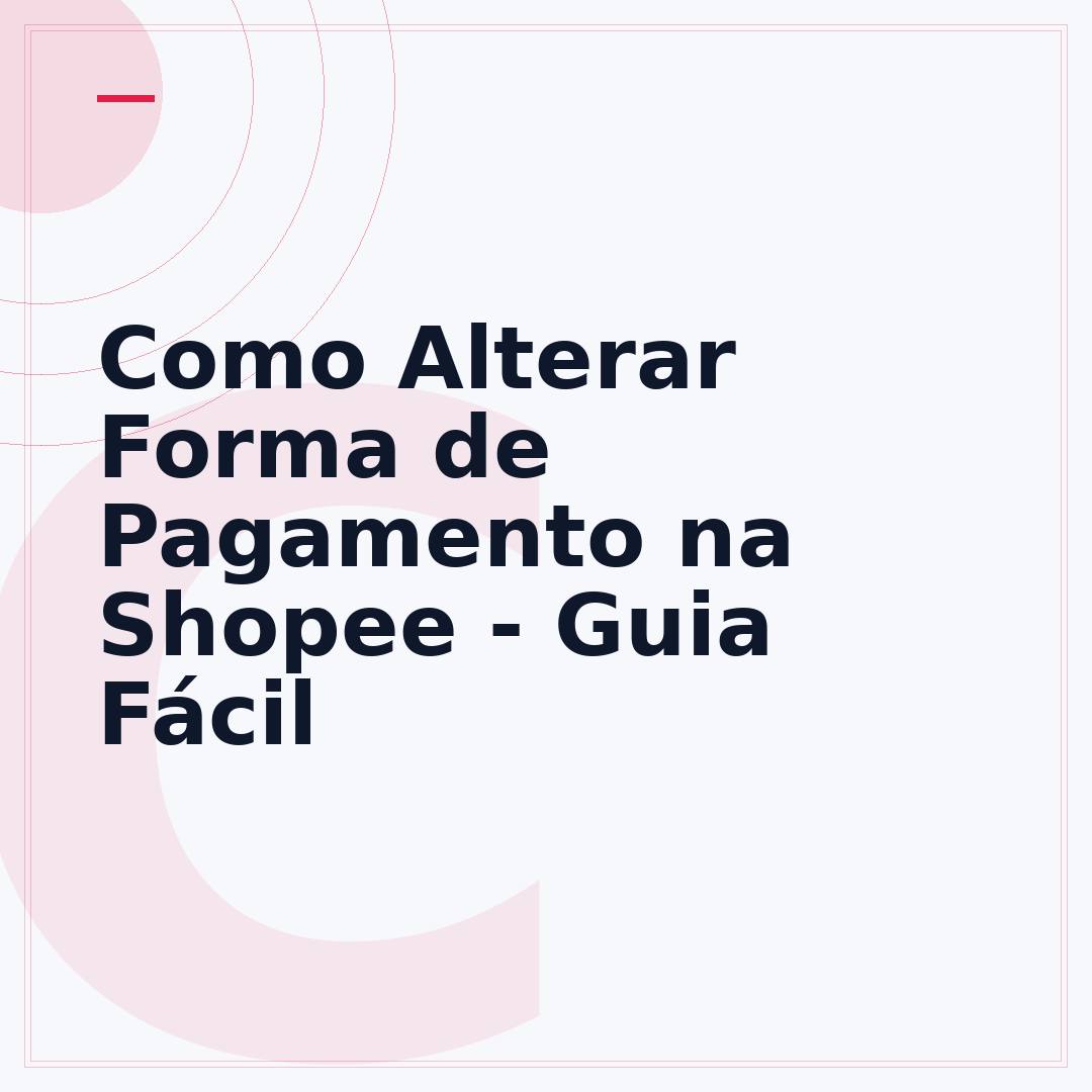 Como Alterar Forma de Pagamento na Shopee - Guia Fácil