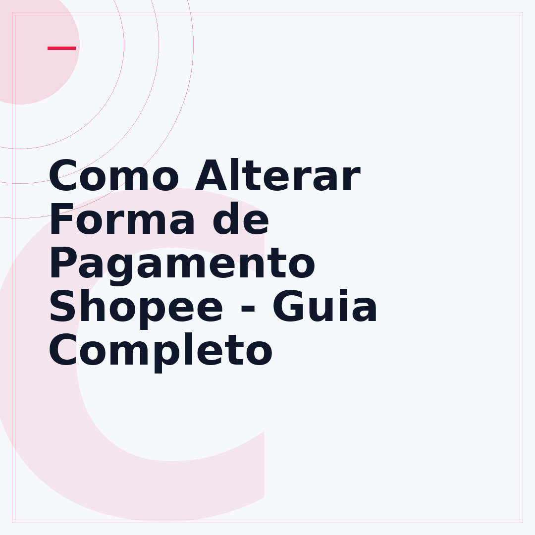 Como Alterar Forma de Pagamento Shopee - Guia Completo