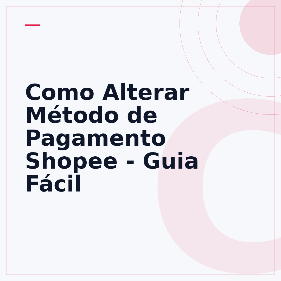 Como Alterar Método de Pagamento Shopee - Guia Fácil