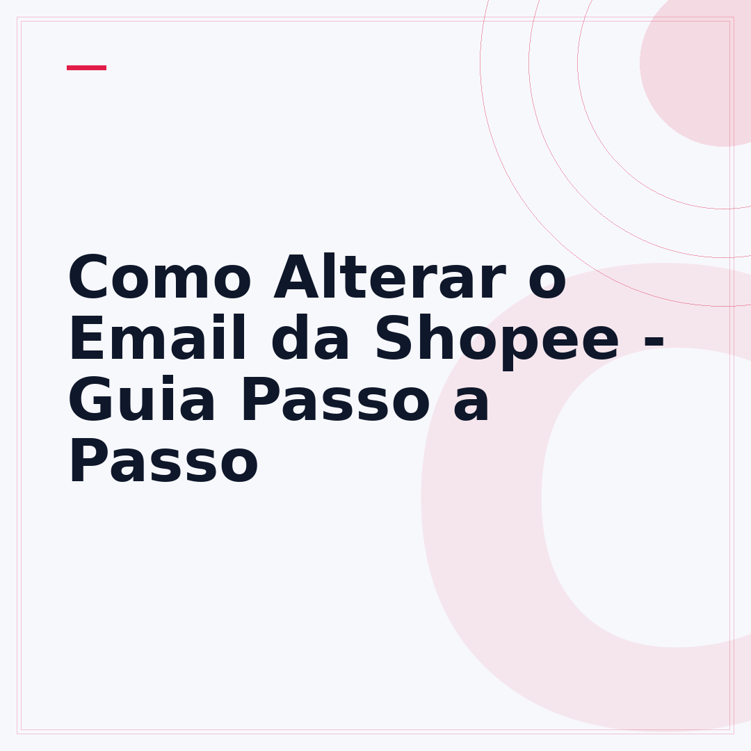 Como Alterar o Email da Shopee - Guia Passo a Passo