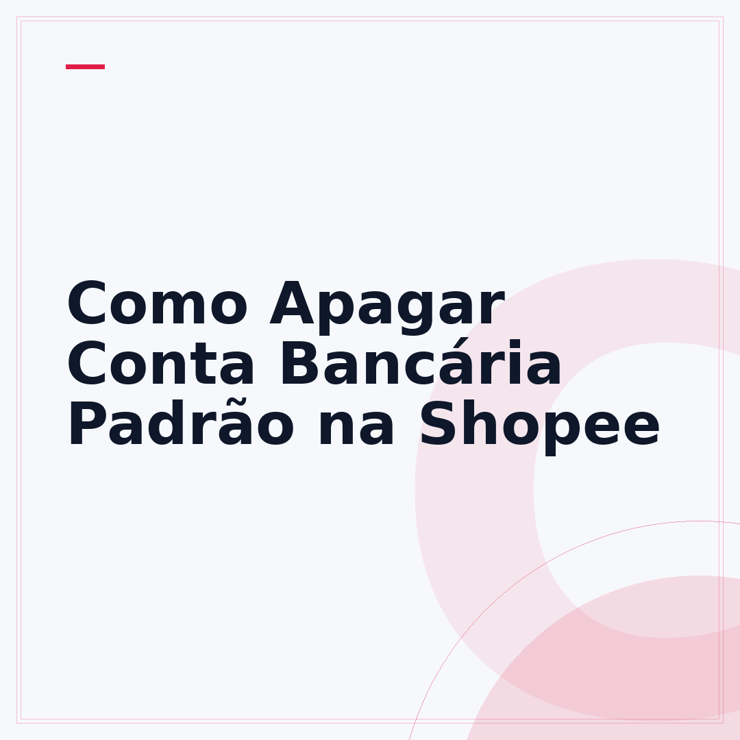 Como Apagar Conta Bancária Padrão na Shopee