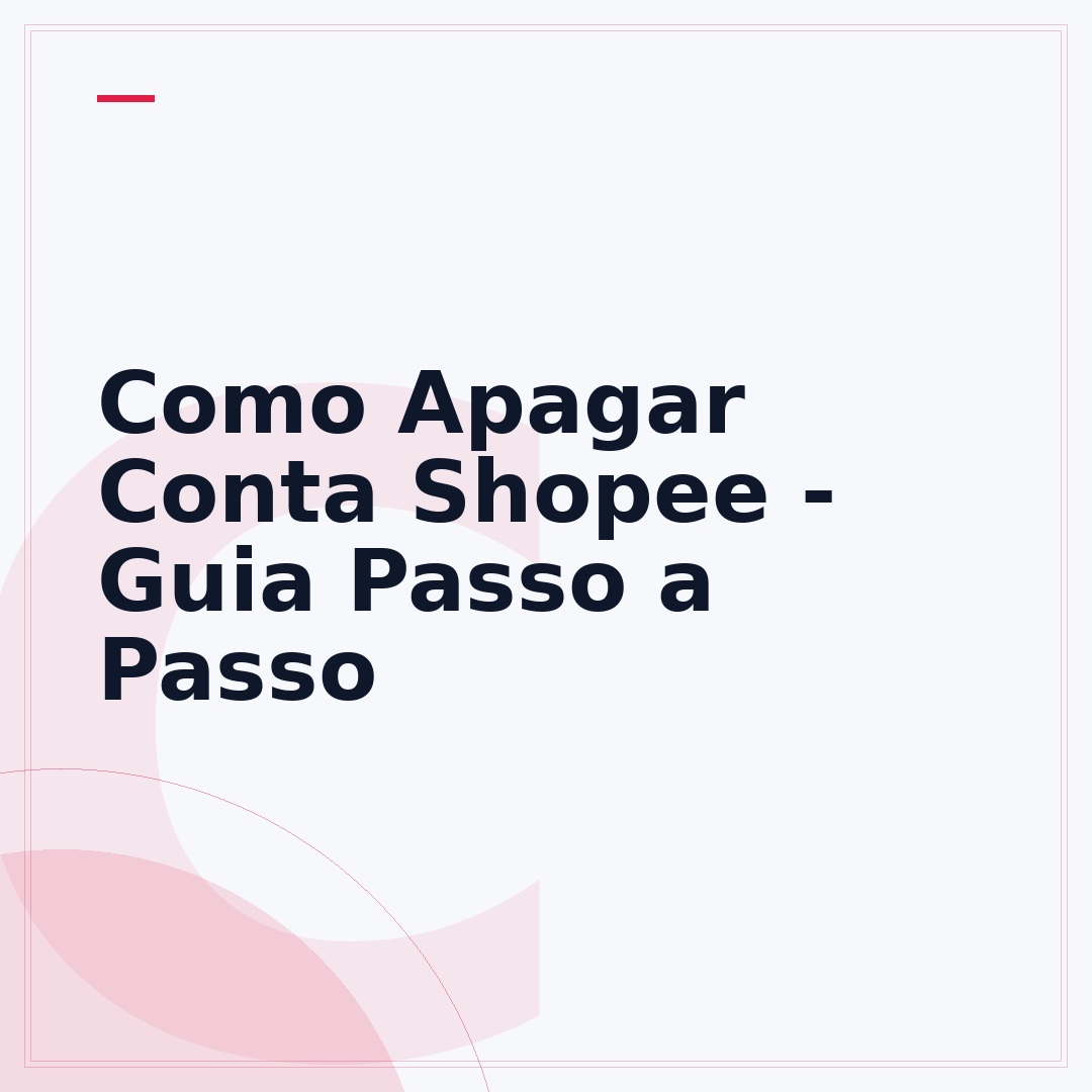 Como Apagar Conta Shopee - Guia Passo a Passo
