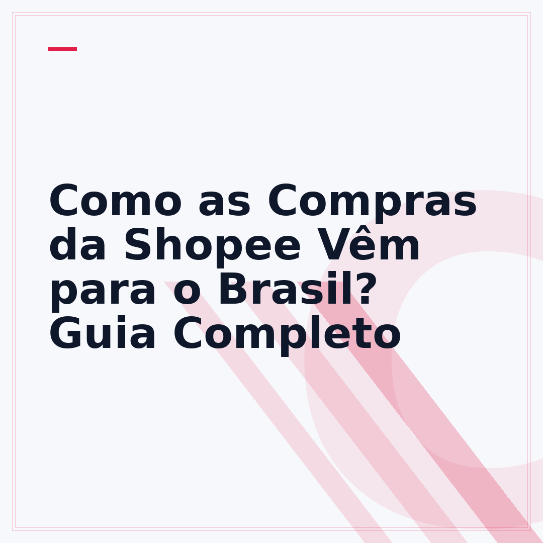 Como as Compras da Shopee Vêm para o Brasil? Guia Completo