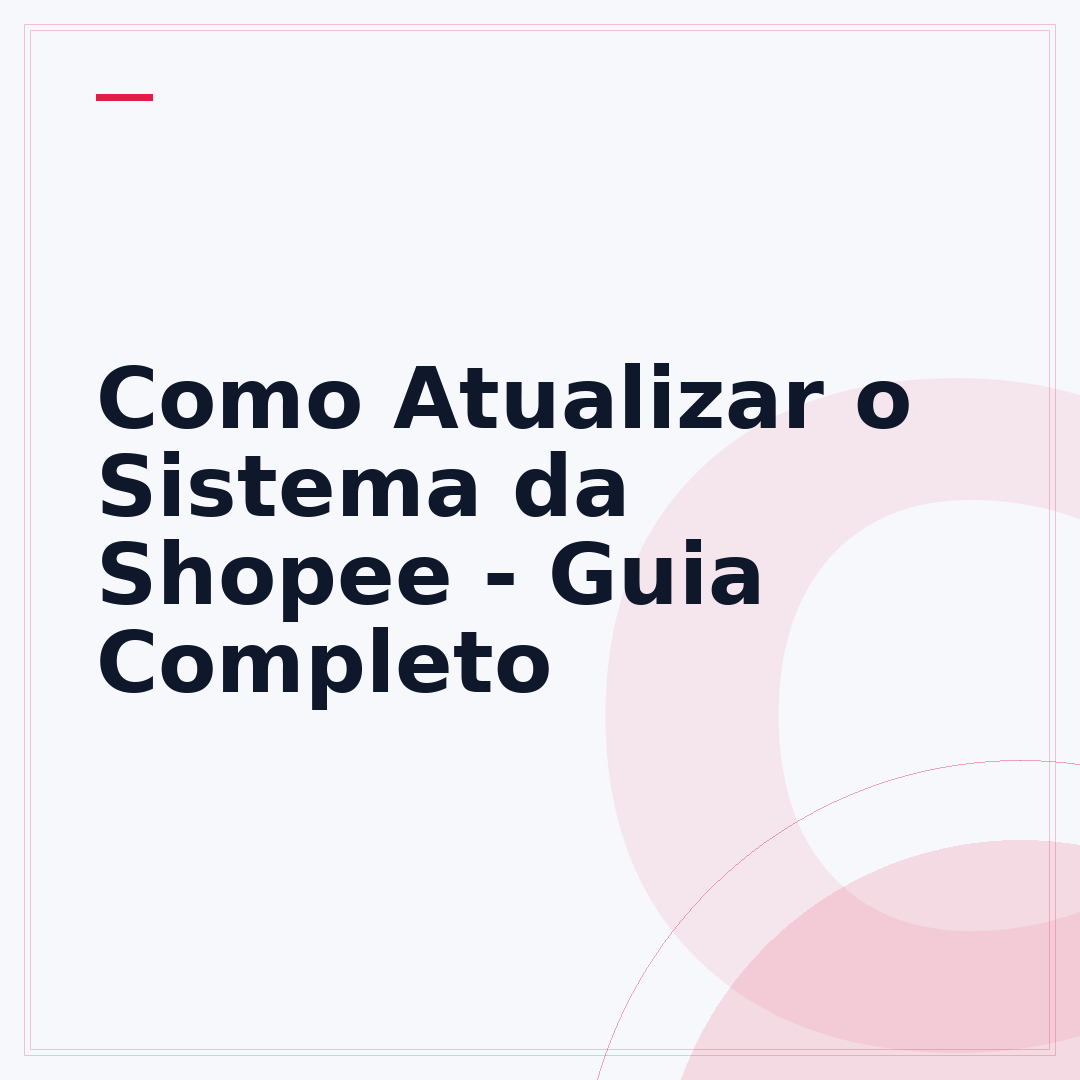 Como Atualizar o Sistema da Shopee - Guia Completo