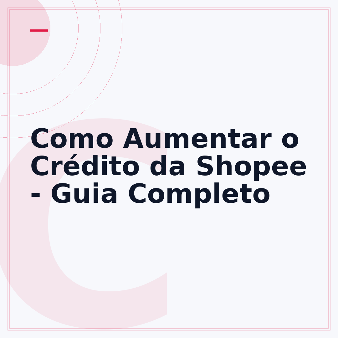 Como Aumentar o Crédito da Shopee - Guia Completo