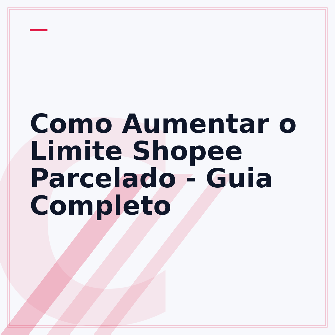 Como Aumentar o Limite Shopee Parcelado - Guia Completo