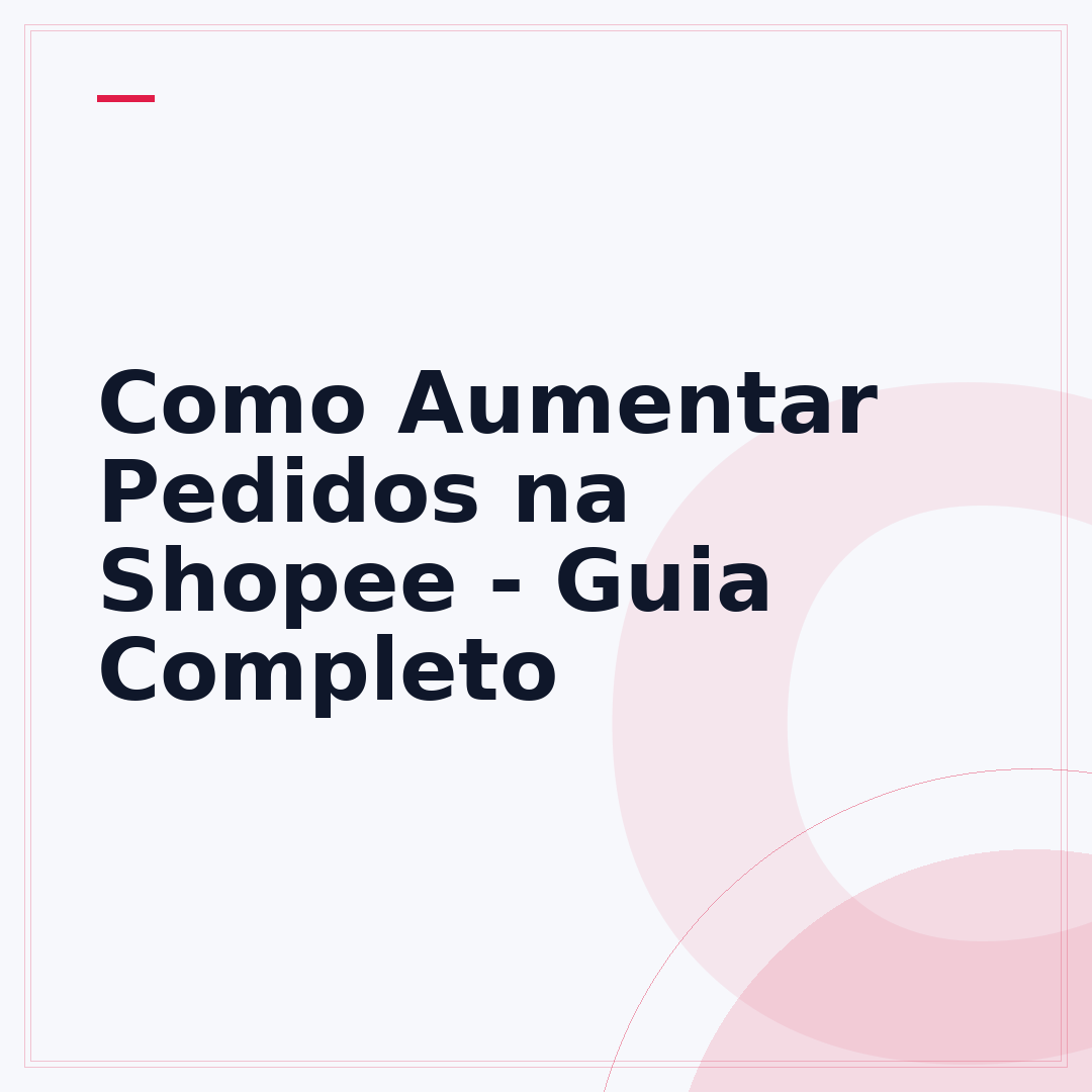 Como Aumentar Pedidos na Shopee - Guia Completo