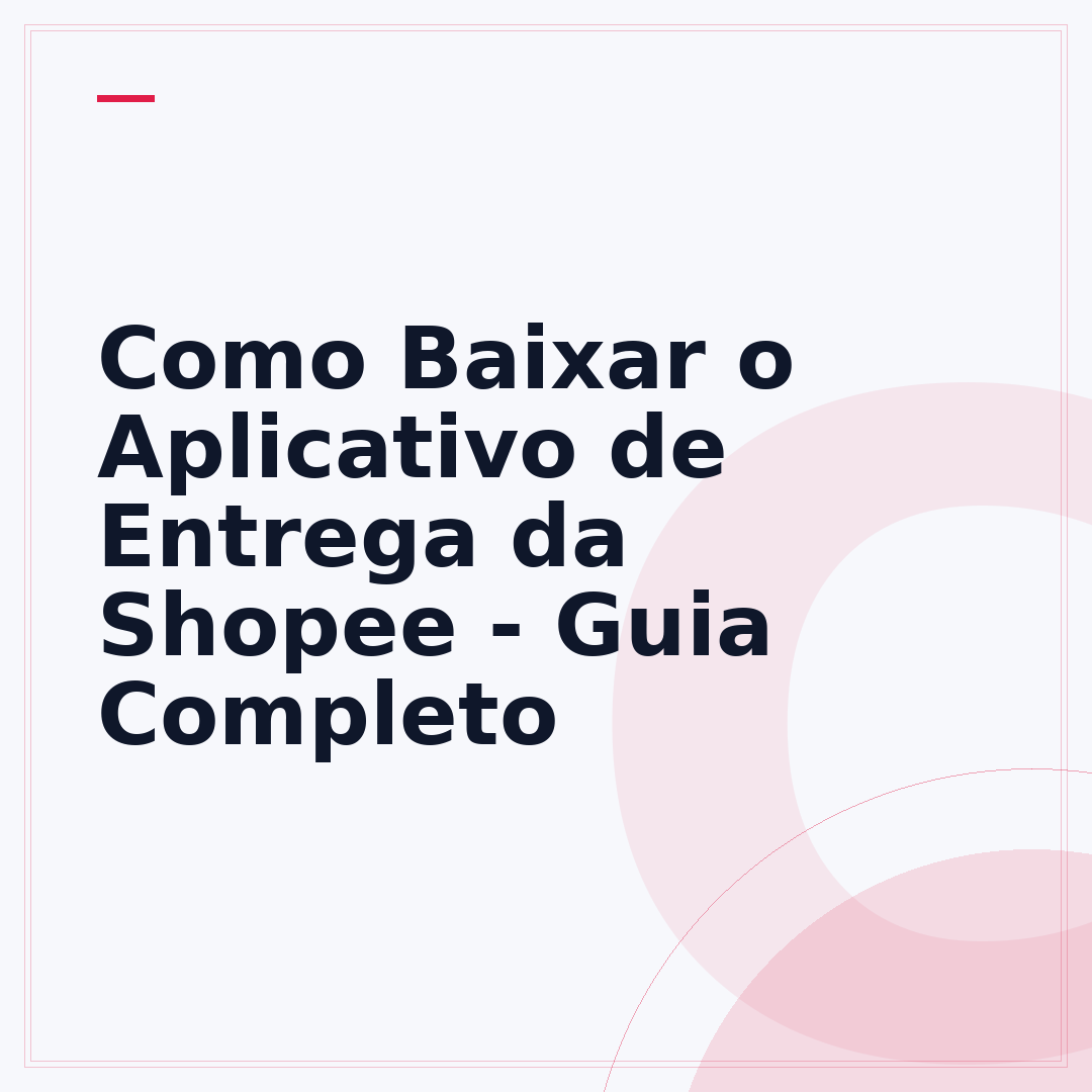 Como Baixar o Aplicativo de Entrega da Shopee - Guia Completo
