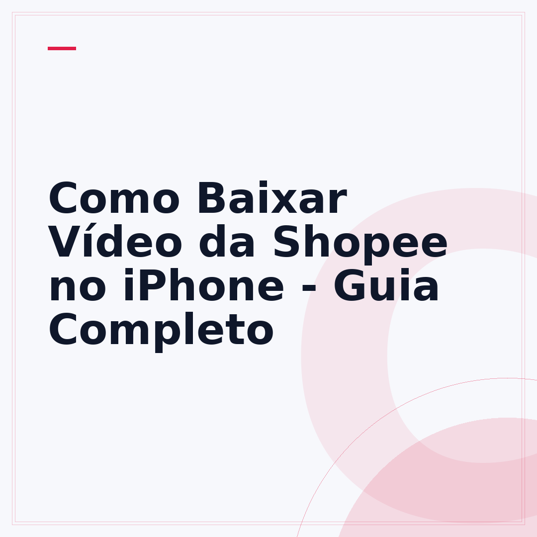 Como Baixar Vídeo da Shopee no iPhone - Guia Completo
