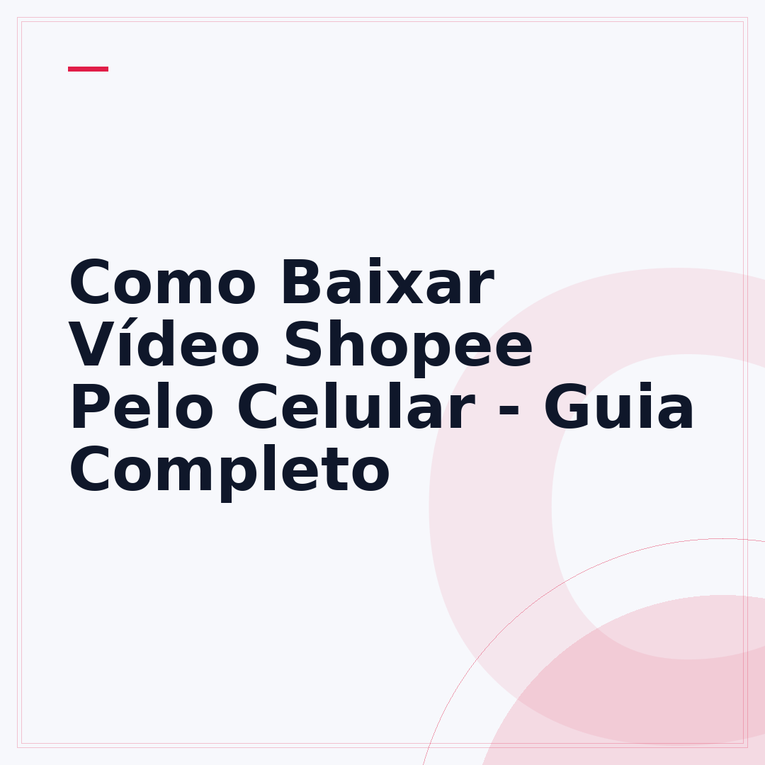 Como Baixar Vídeo Shopee Pelo Celular - Guia Completo