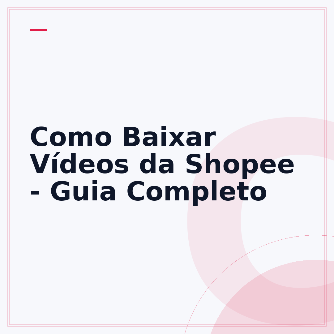 Como Baixar Vídeos da Shopee - Guia Completo