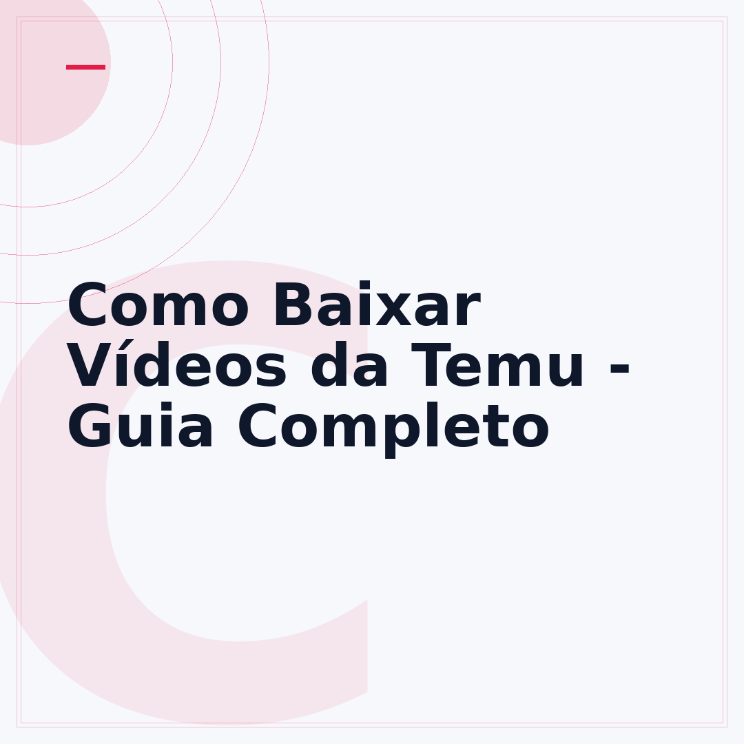 Como Baixar Vídeos da Temu - Guia Completo