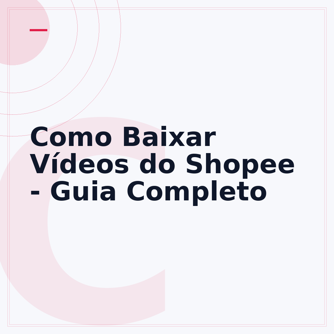 Como Baixar Vídeos do Shopee - Guia Completo