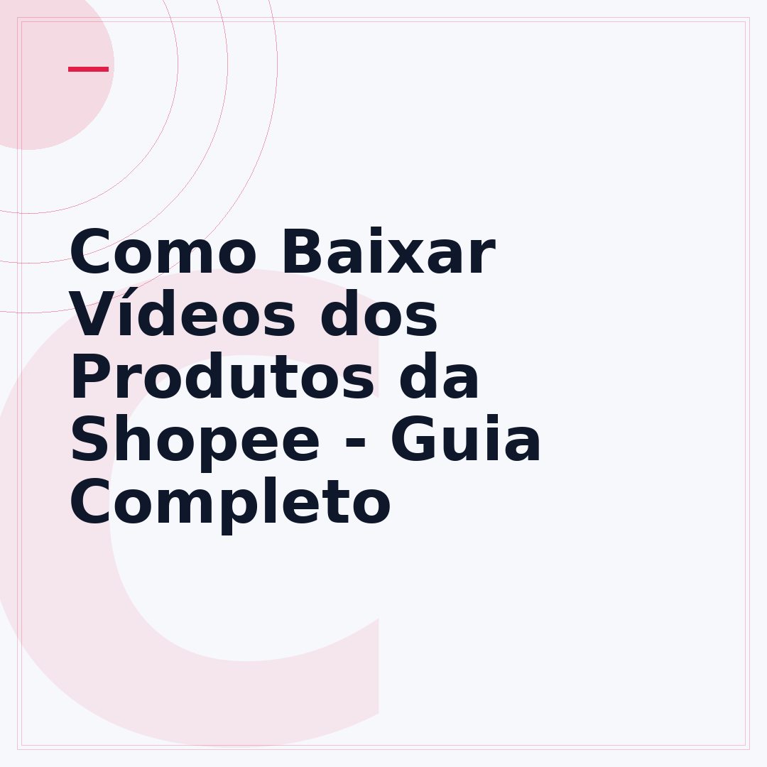 Como Baixar Vídeos dos Produtos da Shopee - Guia Completo