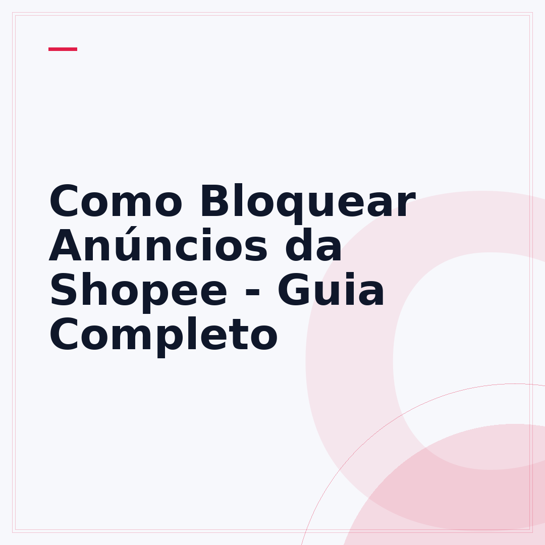 Como Bloquear Anúncios da Shopee - Guia Completo