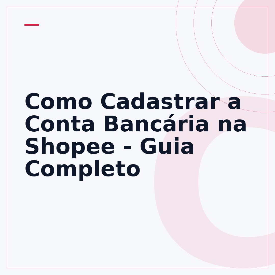 Como Cadastrar a Conta Bancária na Shopee - Guia Completo