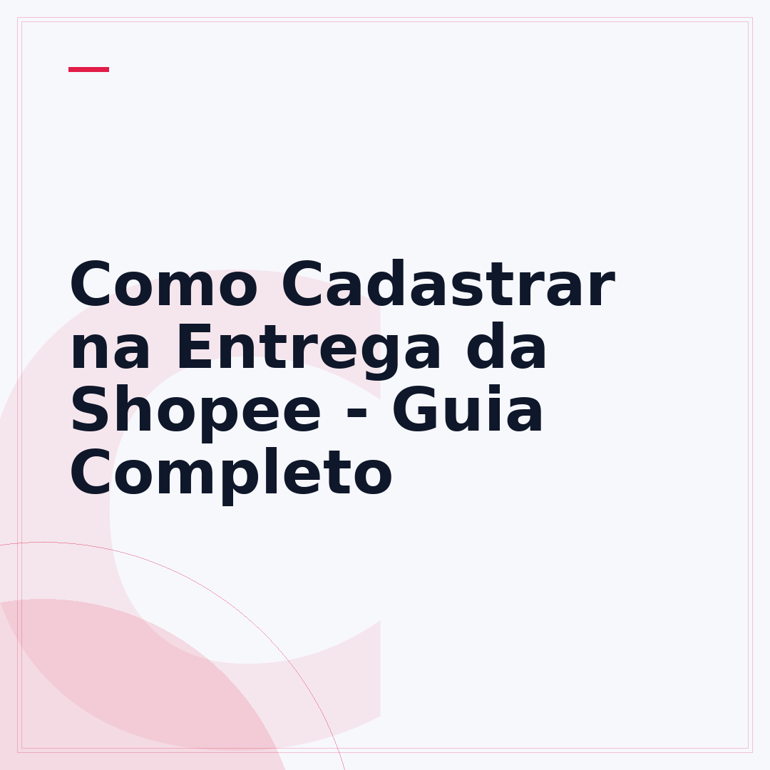 Como Cadastrar na Entrega da Shopee - Guia Completo