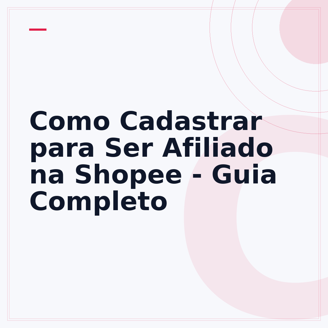 Como Cadastrar para Ser Afiliado na Shopee - Guia Completo