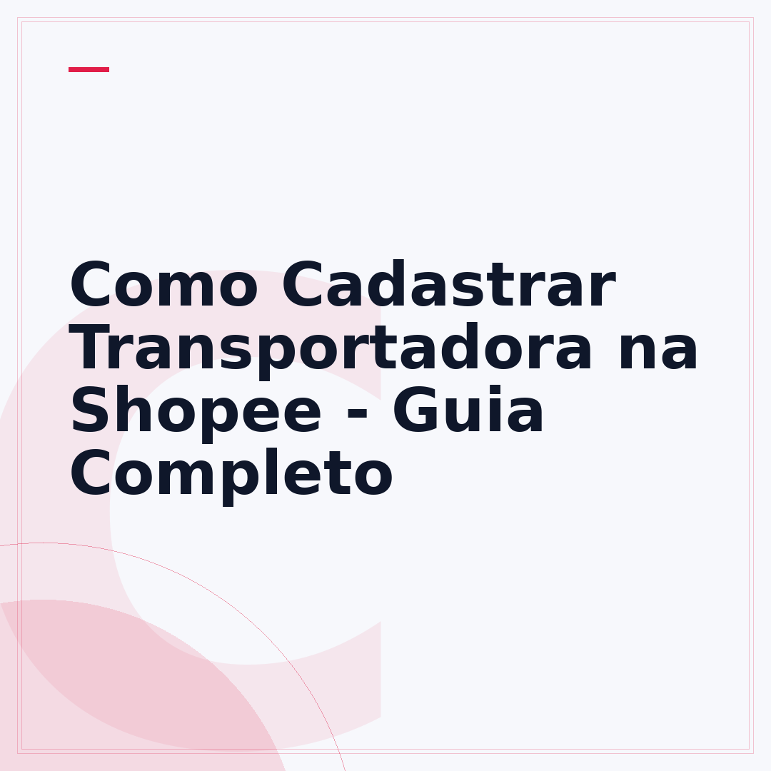 Como Cadastrar Transportadora na Shopee - Guia Completo